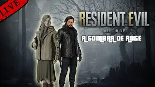 🔴Resident Evil VIllage - A Sombra de Rose (History Stream)[LIVE] @ronhwt