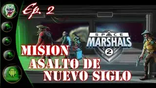 Ep2. Space Marshals 2: Mis. Asalto de Nuevo Siglo.