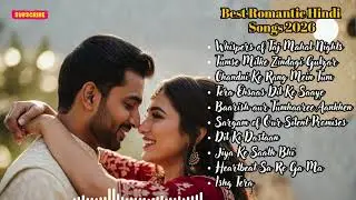 Best Romantic Hindi Songs 2026 💕 | Latest Bollywood Love Hits