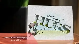 Harvest Mouse Sending Hugs Card Video