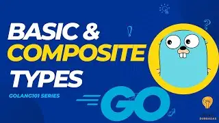 Go Composite Types (Map, Struct) , Print Struct Variants | Golang 101 Tutorial