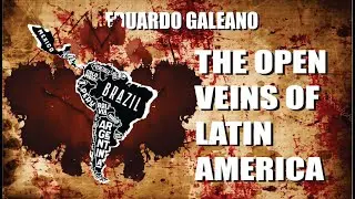 Open Veins of Latin America | Book Summary and Historical Analysis
