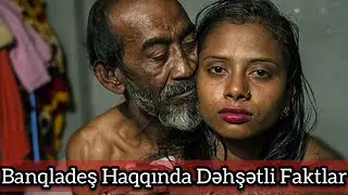 Banqladeş Haqqında Dəhşətli Faktlar - Maraqli Melumatlar