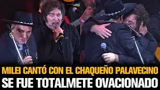 MILEI CANTÓ CON EL CHAQUEÑO PALAVECINO Y SE FUE TOTALMENTE OVACIONADO
