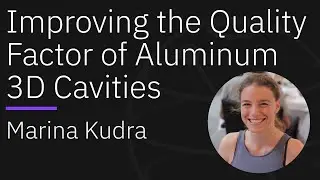 Improving the Quality Factor of Aluminum 3D Cavities | Qiskit Seminar Series with Marina Kudra