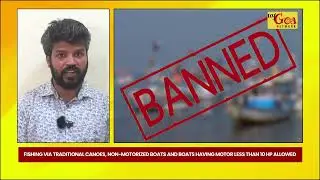 ANNUAL FISHING BAN IN GOA FROM 1ST JUNE TO 31ST JULY | 20 MAY 2024 | MY GOA NETWORK