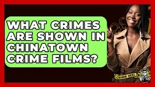 What Crimes Are Shown In Chinatown Crime Films? - The Crime Reel