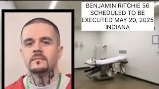 BENJAMIN RITCHIE 56 (COP KILLER) SCHEDULED TO BE EXECUTED TUESDAY MORNING MAY 20, 2025 INDIANA
