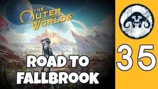 The Outer Worlds (HARD) #35 : Road to Fallbrook