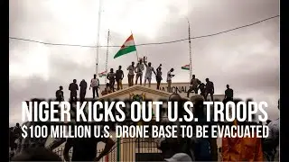 Niger Kicks Out U.S. Troops From Nations Soil. $100 Million Drone Base to be Evacuated