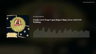 Gumbo Live! Praga Caput Regni 3 Ring Circus GENCON Trekking