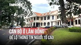 Để lộ thông tin người tố cáo tiêu cực, 2 cán bộ ở Lâm Đồng bị xem xét trách nhiệm