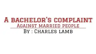 A bachelor's complaint to the behaviour of married people by Charles lamb summary By Divya Rajput