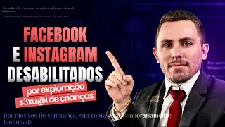 FACEBOOK E INSTAGRAM DESABILITADOS POR EXPLORAÇÃO S3XU@L DE CRIANÇAS, O QUE ACONTECEU?