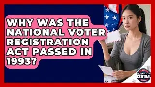 Why Was The National Voter Registration Act Passed In 1993? - Election Central Channel