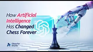 How Artificial Intelligence Has Changed Chess Forever