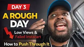 Day 3: Failed Instacart Day, Low Views & Learning How to Push Through