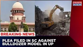 Bulldozer Model In UP: Plea Filed In SC To Stop Razing Houses In Uttar Pradesh | Breaking News