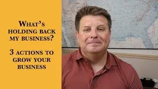 What's Holding Back My Business - 3 Actions to Grow Your Business