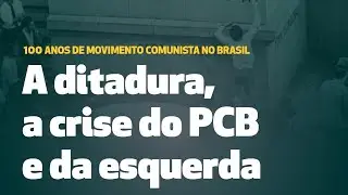 A ditadura, a crise do PCB e da esquerda