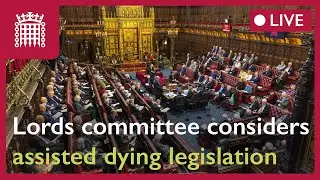 Watch live: assisted dying legislation under Lords committee scrutiny