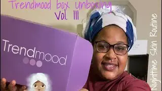 Trendmood Box Unboxing Vol.3 || Get Unready W/ Me || Nighttime Skincare Routine.