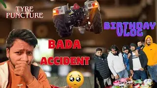 MERA BADA ACCIDENT! 😱 TRACTOR PUNCTURE AUR COMPANY KA SCENE | BINDER BHAI KI BIRTHDAY PARTY 🥳  VLOG