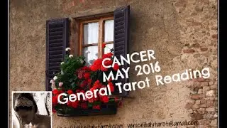 CANCER MAY 2016 GENERAL TAROT READING