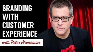 Branding Customer Experience with Peter Shankman