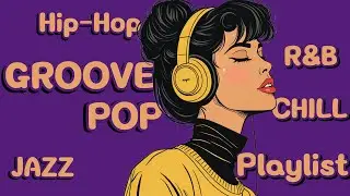 Playlist | JAZZ HOP, GROOVE POP | Концентрация, кафе, учеба, труд, привод, магазин, прогулка.
