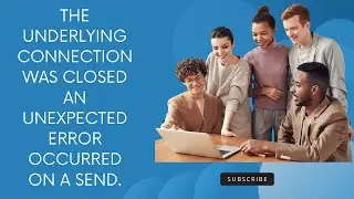 The underlying connection was closed: An unexpected error occurred on a send.