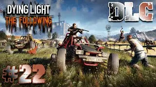 22# | Dying Light - CO-OP | First Playthrough |  The Following (DLC)