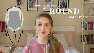 dressing the ROUND body figure | how to dress for your body shape pt. 4