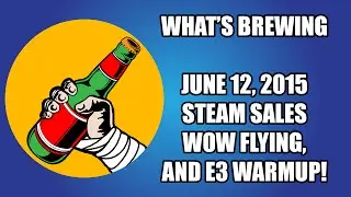What's Brewing 6/22 - Steam Sales, WoW Flying, and an E3 Warmup!