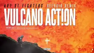 Art of Fighters - Vulcano Action (Reevoid Remix)