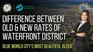 Blue World City | WaterFront District Comparison | Old Vs New Rates | Universal Marketing