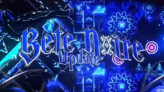 BETE NOIRE UPDATE VERIFIED | Extreme Demon | Geometry Dash