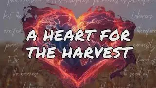 A Heart for the Harvest w/Pastor Anthony Luna