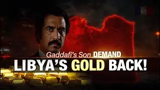 Gaddafi&rsquo;s Son Calls on NATO and France to Return Libya&rsquo;s Seized Gold &mdash; New Claims Emerge
