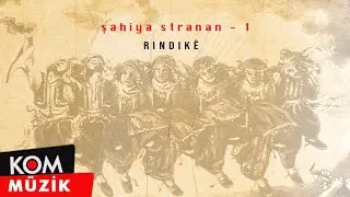 Şahiya Stranan - Rindik&ecirc; (&Ccedil;iya Şenses - Koma Gul&ecirc;n Xerzan)