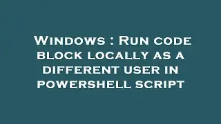 Windows : Run code block locally as a different user in powershell script