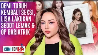 Lisa Mariana Optimis Kembali Langsing & Cantik, Ini 5 Cara Yang Dilakukannya | CUMI TOP V