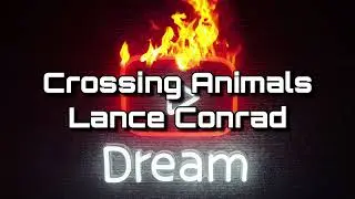 Crossing Animals || Lance Conrad - Dream MUSIC! #711