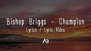 Bishop Briggs - Champion (Lyrics / Lyric Video)
