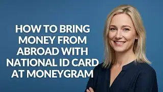 How to Bring Money From Abroad with National Id Card at Moneygram - Julia'sTutorials