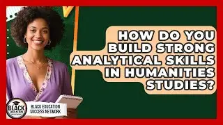 How Do You Build Strong Analytical Skills In Humanities Studies? - Black Education Success Network