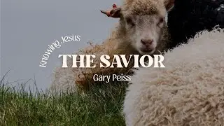 250921 Knowing Jesus  - The Savior