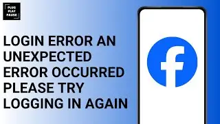 HOW TO FIX FACEBOOK &ldquo;LOGIN ERROR AN UNEXPECTED ERROR OCCURRED PLEASE TRY LOGGING IN AGAIN&rdquo;