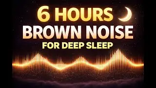6 Hours Brown Noise for Deep Sleep | Black Screen | ADHD, Anxiety & Focus Relief