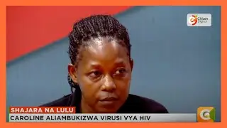 Shajara na Lulu | Simulizi ya Caroline Auma aliyeambukizwa virusi vya HIV na mchungaji (Part 2)